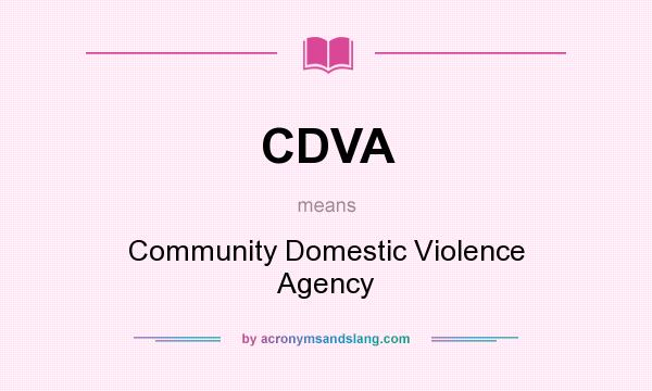 What does CDVA mean? It stands for Community Domestic Violence Agency