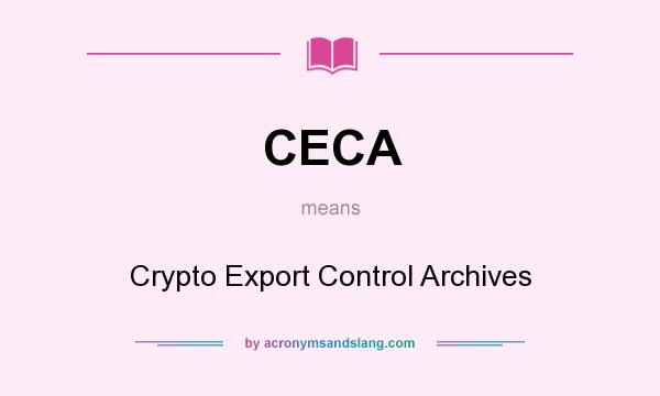 What does CECA mean? It stands for Crypto Export Control Archives