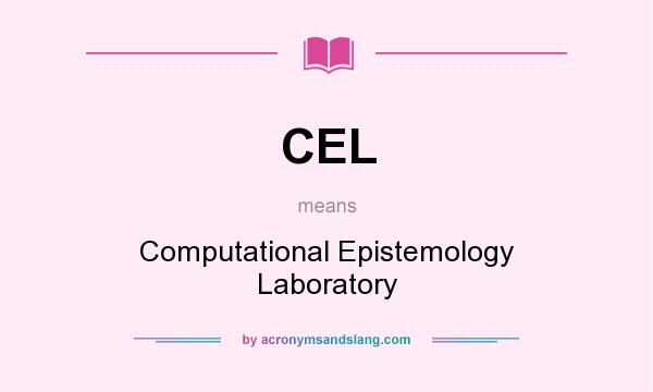 What does CEL mean? It stands for Computational Epistemology Laboratory