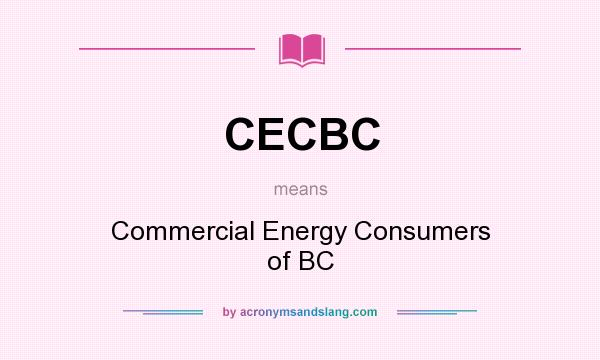 What does CECBC mean? It stands for Commercial Energy Consumers of BC