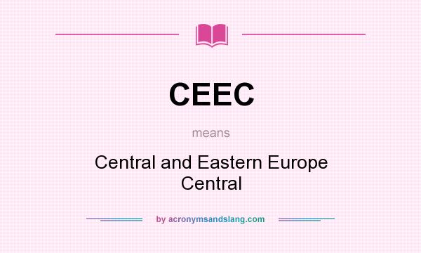What does CEEC mean? It stands for Central and Eastern Europe Central