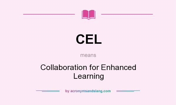 What does CEL mean? It stands for Collaboration for Enhanced Learning