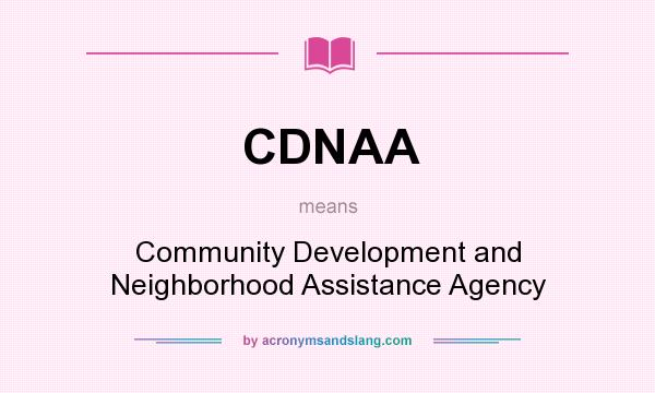 What does CDNAA mean? It stands for Community Development and Neighborhood Assistance Agency