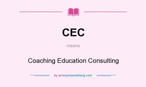 What does CEC mean? It stands for Coaching Education Consulting