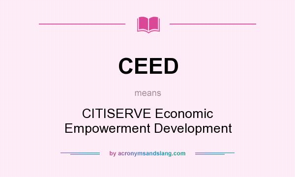 What does CEED mean? It stands for CITISERVE Economic Empowerment Development
