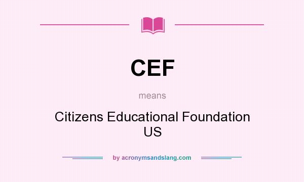 What does CEF mean? It stands for Citizens Educational Foundation US