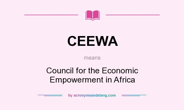 What does CEEWA mean? It stands for Council for the Economic Empowerment in Africa