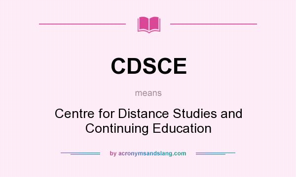 What does CDSCE mean? It stands for Centre for Distance Studies and Continuing Education