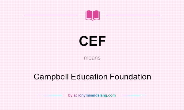 What does CEF mean? It stands for Campbell Education Foundation