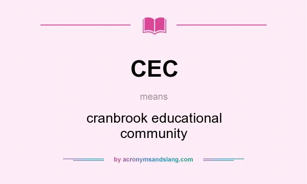 What does CEC mean? It stands for cranbrook educational community