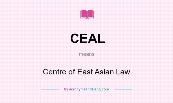 What does CEAL mean? It stands for Centre of East Asian Law