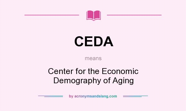 What does CEDA mean? It stands for Center for the Economic Demography of Aging