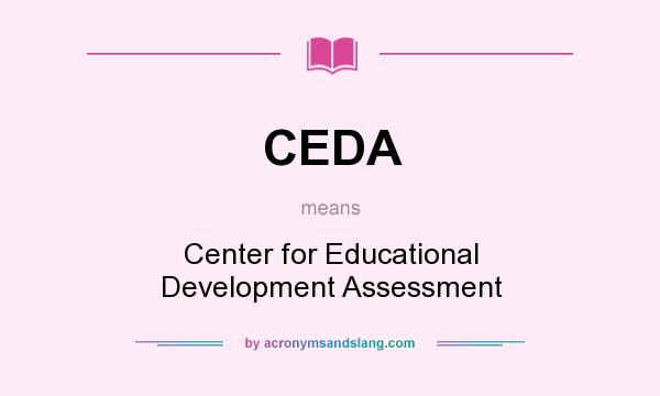 What does CEDA mean? It stands for Center for Educational Development Assessment