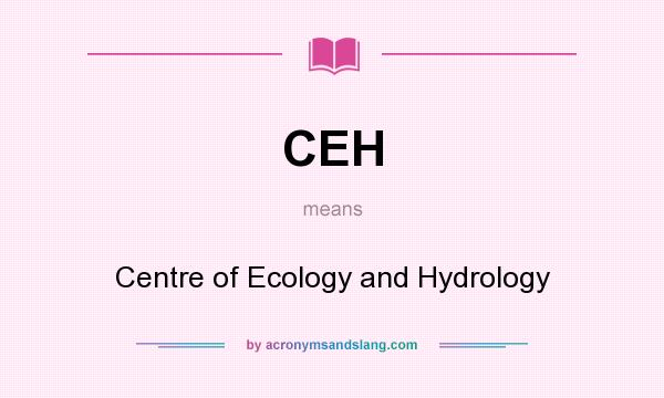 What does CEH mean? It stands for Centre of Ecology and Hydrology