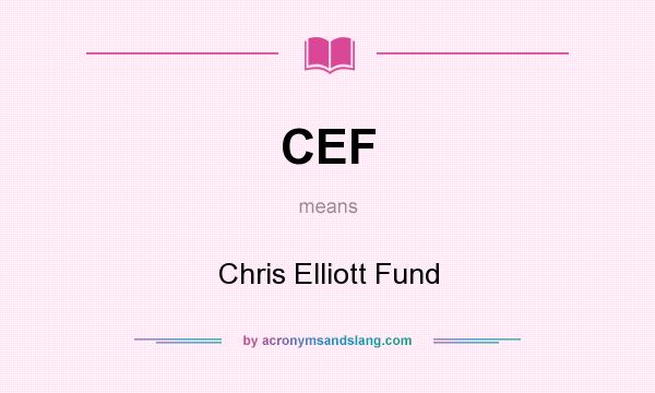 What does CEF mean? It stands for Chris Elliott Fund