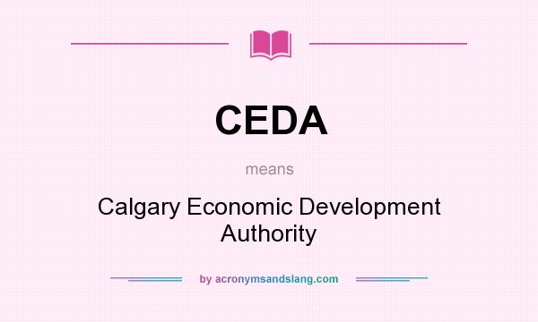 What does CEDA mean? It stands for Calgary Economic Development Authority