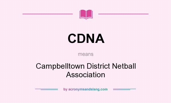 What does CDNA mean? It stands for Campbelltown District Netball Association