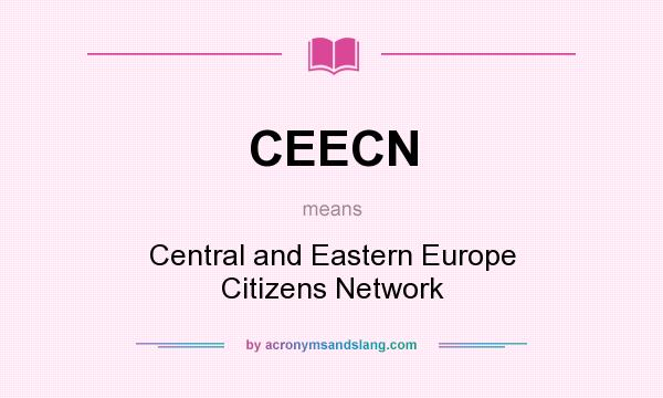 What does CEECN mean? It stands for Central and Eastern Europe Citizens Network