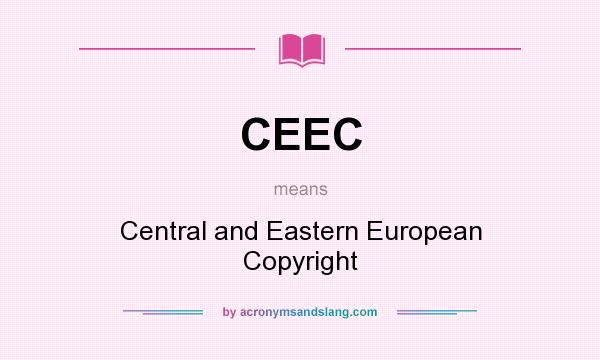 What does CEEC mean? It stands for Central and Eastern European Copyright