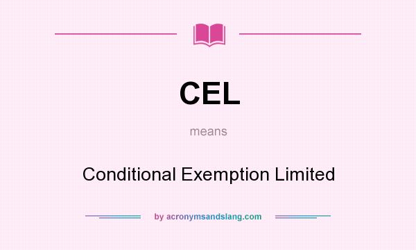 What does CEL mean? It stands for Conditional Exemption Limited