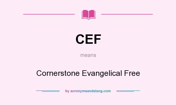 What does CEF mean? It stands for Cornerstone Evangelical Free