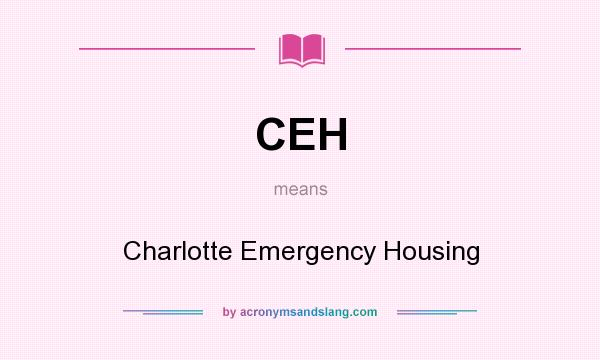 What does CEH mean? It stands for Charlotte Emergency Housing
