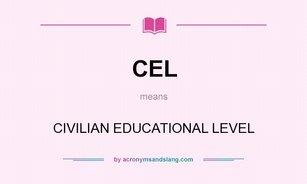 What does CEL mean? It stands for CIVILIAN EDUCATIONAL LEVEL