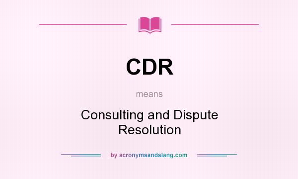 What does CDR mean? It stands for Consulting and Dispute Resolution