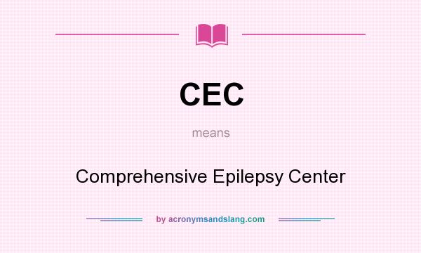 What does CEC mean? It stands for Comprehensive Epilepsy Center
