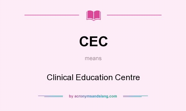 What does CEC mean? It stands for Clinical Education Centre