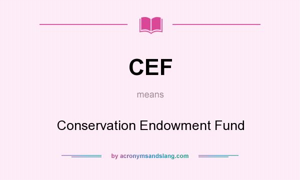 What does CEF mean? It stands for Conservation Endowment Fund