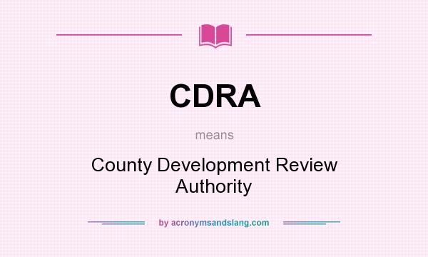 What does CDRA mean? It stands for County Development Review Authority