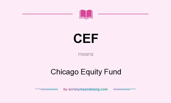 What does CEF mean? It stands for Chicago Equity Fund