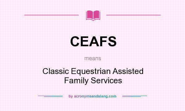What does CEAFS mean? It stands for Classic Equestrian Assisted Family Services