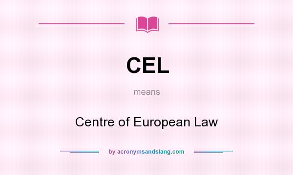 What does CEL mean? It stands for Centre of European Law