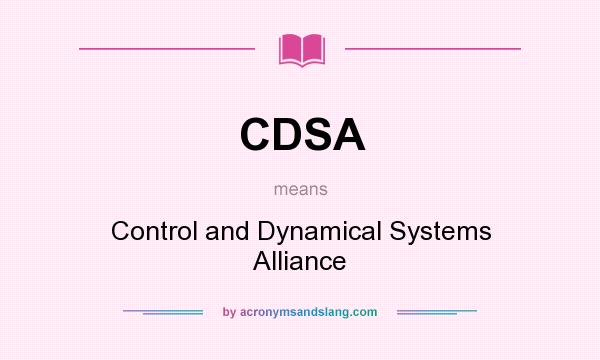 What does CDSA mean? It stands for Control and Dynamical Systems Alliance