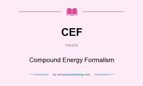 What does CEF mean? It stands for Compound Energy Formalism