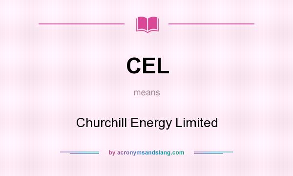 What does CEL mean? It stands for Churchill Energy Limited
