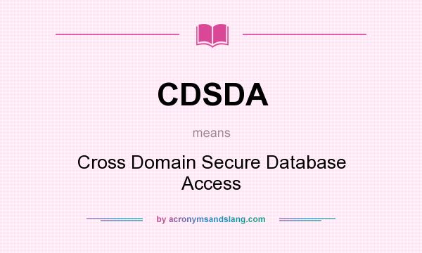 What does CDSDA mean? It stands for Cross Domain Secure Database Access