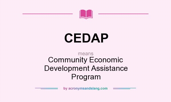 What does CEDAP mean? It stands for Community Economic Development Assistance Program