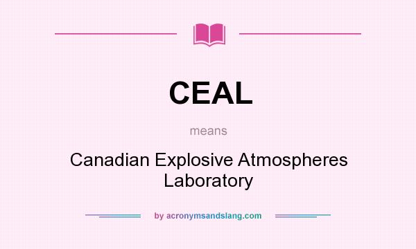 What does CEAL mean? It stands for Canadian Explosive Atmospheres Laboratory