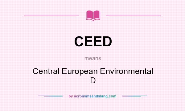 What does CEED mean? It stands for Central European Environmental D