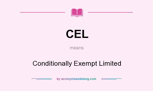 What does CEL mean? It stands for Conditionally Exempt Limited