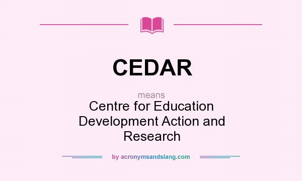 What does CEDAR mean? It stands for Centre for Education Development Action and Research