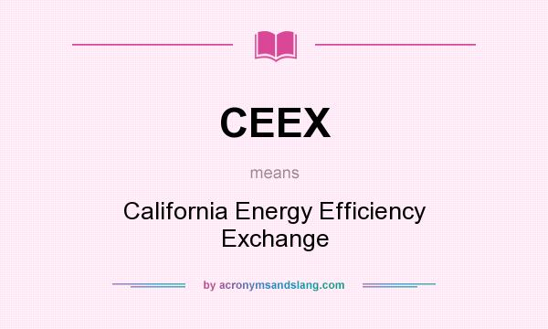 What does CEEX mean? It stands for California Energy Efficiency Exchange