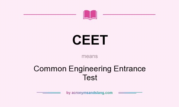 What does CEET mean? It stands for Common Engineering Entrance Test