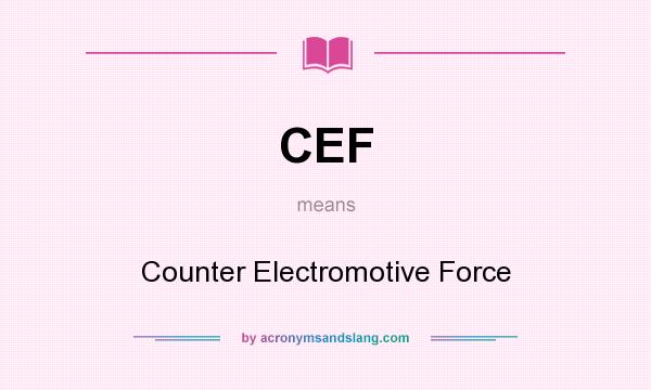 What does CEF mean? It stands for Counter Electromotive Force