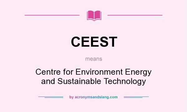 What does CEEST mean? It stands for Centre for Environment Energy and Sustainable Technology
