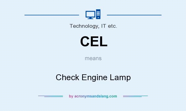 What does CEL mean? It stands for Check Engine Lamp