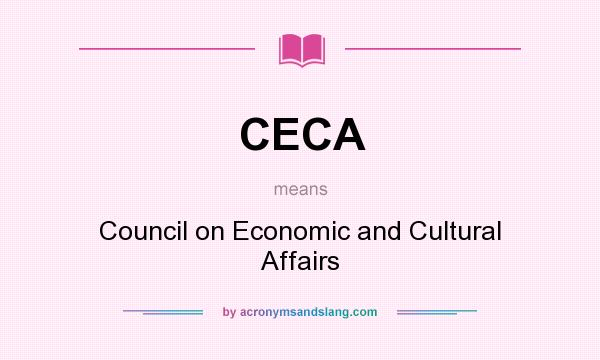 What does CECA mean? It stands for Council on Economic and Cultural Affairs